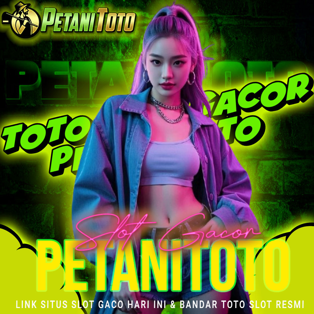 PETANITOTO ~ Link Situs Slot Gacor Hari Ini & Bandar Toto Slot Resmi